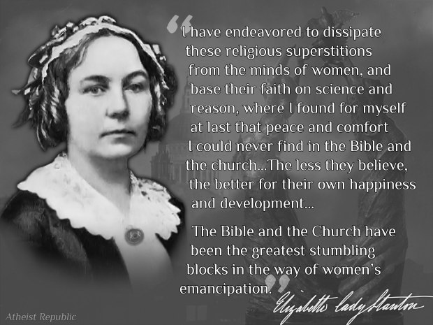 Elizabeth Cady Stanton (1815-1902)  of Seneca Falls, New York. Feminist,  Abolitionist, Freethinker.